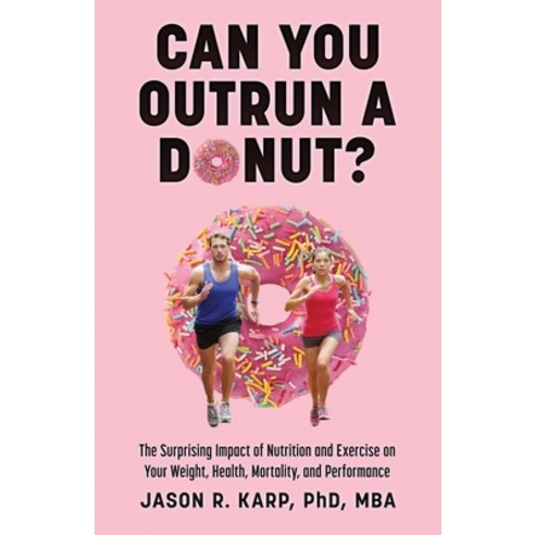 (영문도서)Can You Outrun a Donut?: The Surprising Impact of Nutrition and Exercise on Your... Paperback, Independently Published, English, 9798314638071