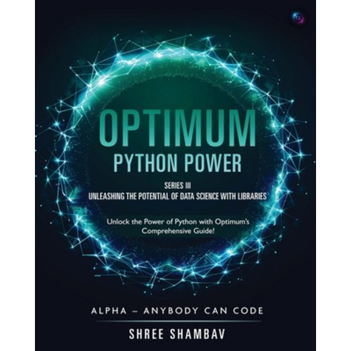 (영문도서)Optimum - Python Power - Series III - Unleashing the Potential of Data Science w... Paperback, White Falcon Publishing, English, 9789334275735