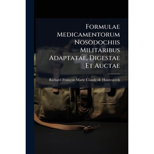 (영문도서)Formulae Medicamentorum Nosodochiis Militaribus Adaptatae Digestae Et Auctae Paperback, Nabu Press, English, 9781179678115
