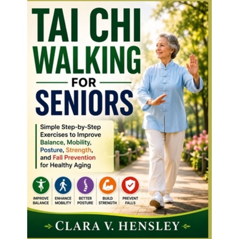 (영문도서)Tai Chi Walking for Seniors: Simple Step-by-Step Exercises to Improve Balance M... Paperback, Independently Published, English, 9798198532175