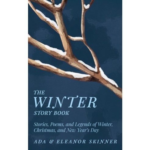 (영문도서)The Winter Story Book: Stories Poems and Legends of Winter Christmas and New... Hardcover, Read & Co. Classics, English, 9781528774260