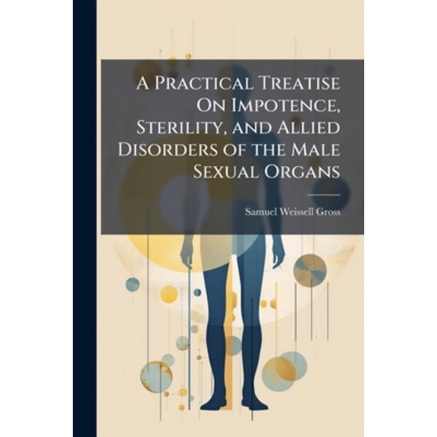 (영문도서)A Practical Treatise On Impotence Sterility and Allied Disorders of the Male S... Paperback, Nabu Press, English, 9781144753649