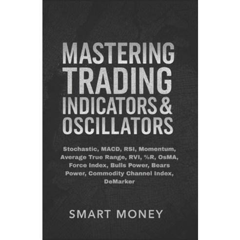 (영문도서)Mastering Trading Indicators & Oscillators: Stochastic MACD RSI Momentum Ave... Paperback, Independently Published, English, 9798271625244