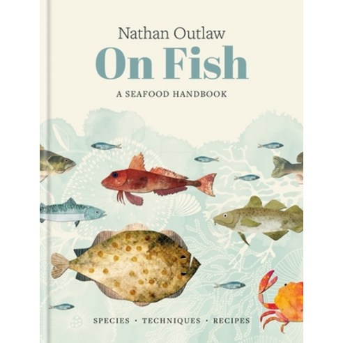 (영문도서)Nathan Outlaw on Fish: A Seafood Handbook: Species - Techniques - Recipes Hardcover, Kyle Books, English, 9781804193211