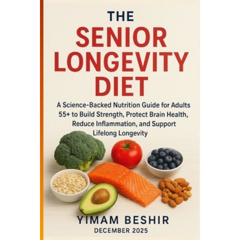 (영문도서)The Senior Longevity Diet: A Science-Backed Nutrition Guide for Adults 55+ to Bu... Paperback, Independently Published, English, 9798278704997