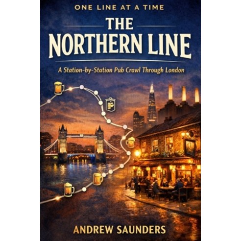 (영문도서)One Line At A Time - The Northern Line: A Station-By-Station Pub Crawl Through L... Paperback, Independently Published, English, 9798242325722
