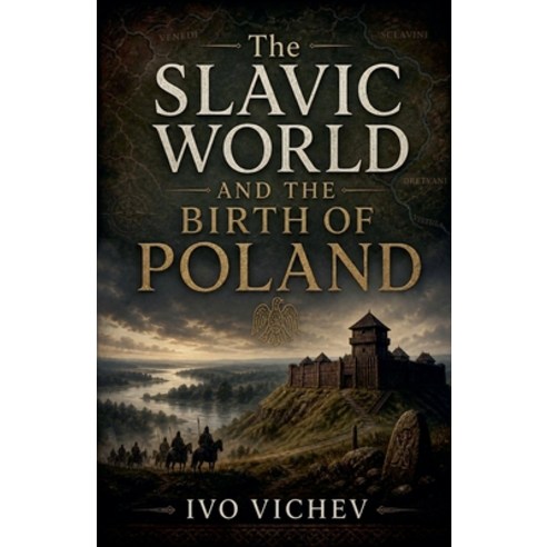 (영문도서)The Slavic World and the Birth of Poland Paperback, Ivo Vichev, English, 9798235637061