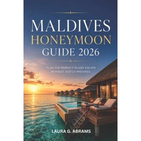 (영문도서)Maldives Honeymoon Guide 2026: How to Choose the Right Luxury Resort Avoid Cost... Paperback, Independently Published, English, 9798196844362