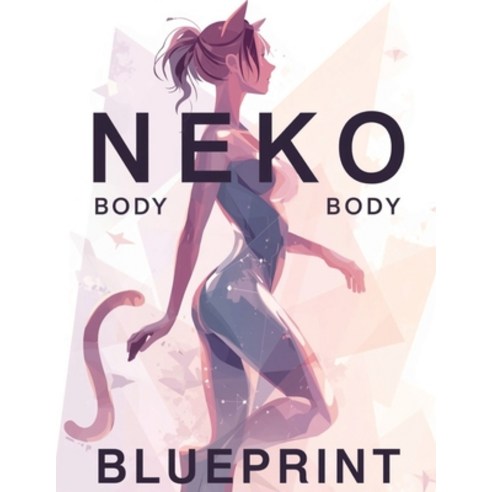 (영문도서)Neko Body Blueprint: Transform Your Body with Soft Curves Lean Muscle and Grac... Paperback, Independently Published, English, 9798241358387
