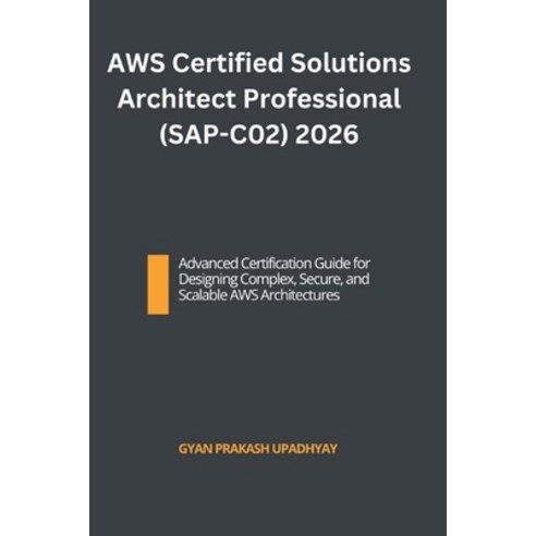 (영문도서)AWS Certified Solutions Architect Professional (SAP-C02) 2026: Advanced Certific... Paperback, Independently Published, English, 9798243413893