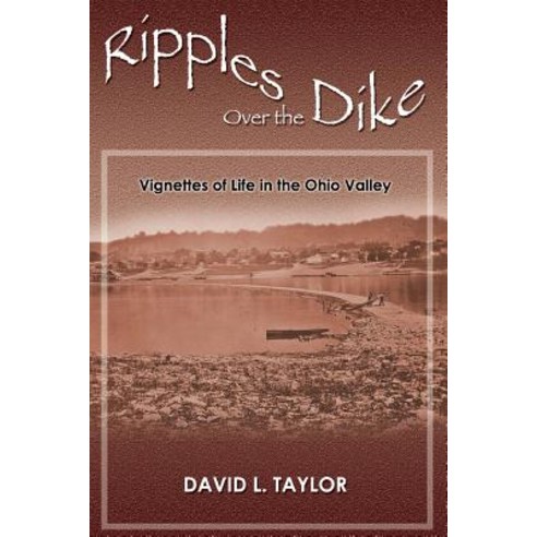 (영문도서)Ripples Over the Dike: Vignettes of Life in the Ohio River Valley Paperback, Createspace Independent Pub..., English, 9781718860896