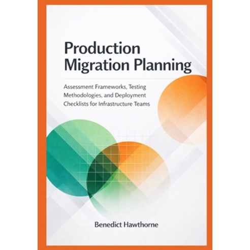 (영문도서)Production Migration Planning: Assessment Frameworks Testing Methodologies and... Paperback, Independently Published, English, 9798242556232