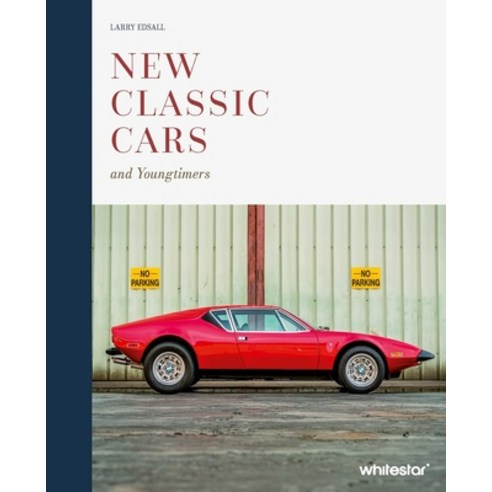 (영문도서)New Classic Cars: The Icons of the '70s '80s '90s and the Youngtimers Hardcover, White Star Publishers, English, 9788854421875