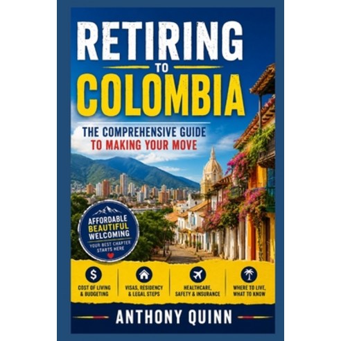 (영문도서)Retiring to Colombia: The Comprehensive Guide to Making Your Move Paperback, Independently Published, English, 9798184958606