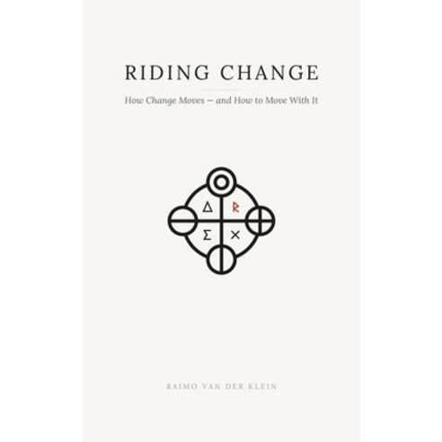 (영문도서)Riding Change: How Change Moves - and How to Move With It Hardcover, Raimo Van Der Klein, English, 9789083686509