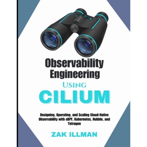 (영문도서)Observability Engineering Using Cilium: Designing Operating and Scaling Cloud-... Paperback, Independently Published, English, 9798242879355