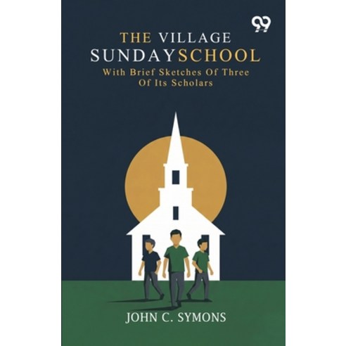 (영문도서)The Village Sunday School: With Brief Sketches Of Three Of Its Scholars Paperback, Double 9 Books, English, 9789377507428
