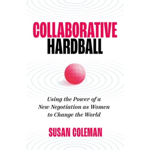 (영문도서)Collaborative Hardball: Using the Power of a New Negotiation as Women to Change... Paperback, Amplify Publishing, English, 9798891384545