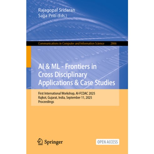 (영문도서)AI & ML - Frontiers in Cross Disciplinary Applications & Case Studies: First Int... Paperback, Springer, English, 9783032172990