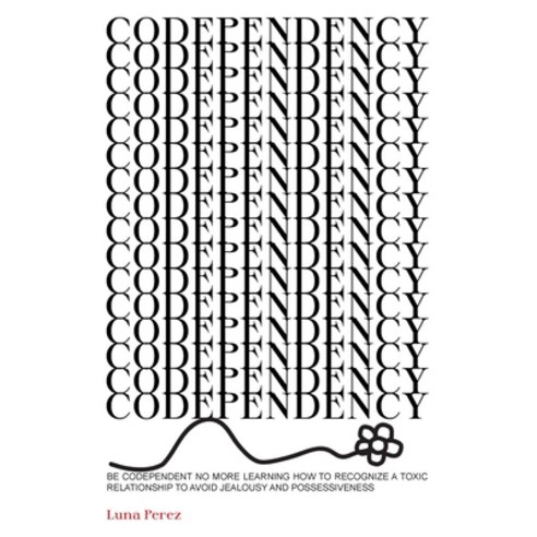 Codependency: Be Codependent No More Learing How To Recognize a Toxic ...