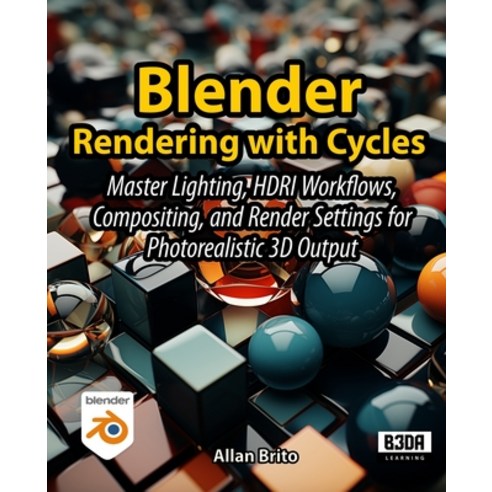 (영문도서)Blender Rendering with Cycles: Master Lighting HDRI Workflows Compositing and... Paperback, Independently Published, English, 9798198024915
