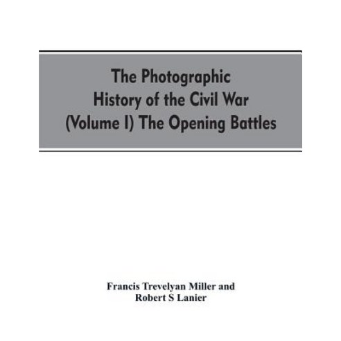 (영문도서)The photographic history of the Civil War (Volume I) The Opening Battles Paperback, Alpha Edition, English, 9789353607654