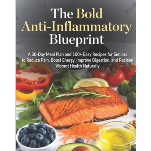(영문도서)The Bold Anti-Inflammatory Blueprint: A 30-Day Meal Plan and 100+ Easy Recipes f... Paperback, Independently Published, English, 9798198099753