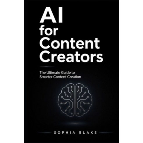 (영문도서)AI for Content Creators: The Ultimate Guide to Smarter Content Creation Faster... Paperback, Independently Published, English, 9798259341982