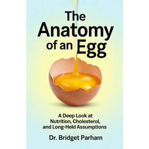 (영문도서)The Anatomy of an Egg.: A Deep look at Nutrition Cholesterol and long-held Assu... Paperback, Independently Published, English, 9798244551358