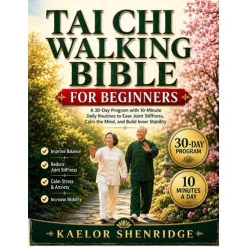 (영문도서)Tai Chi Walking Bible for Beginners: A 30-Day Program with 10-Minute Daily Routi... Paperback, Independently Published, English, 9798180409508