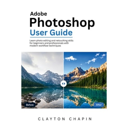 (영문도서)Adobe Photoshop User Guide: Learn photo editing and retouching skills for beginn... Paperback, Independently Published, English, 9798197607584