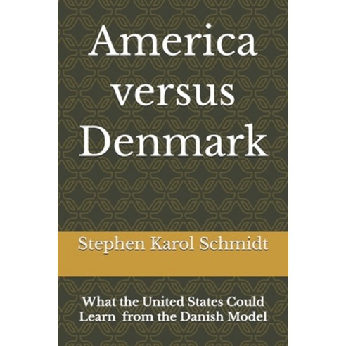 (영문도서)America versus Denmark: What the United States Could Learn from the Danish Model Paperback, Public Reason Press, English, 9788797716007