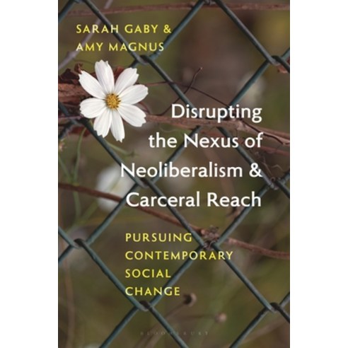 (영문도서)Disrupting the Nexus of Neoliberalism and Carceral Reach: Pursuing Contemporary... Hardcover, Bloomsbury Academic, English, 9781538188033