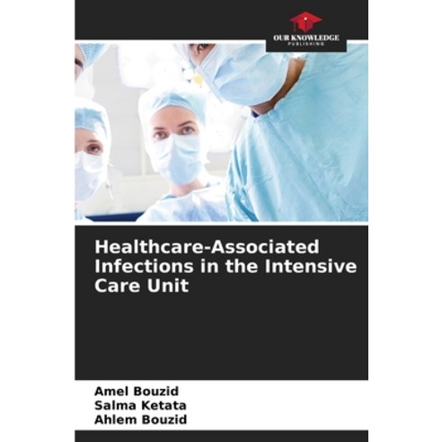 (영문도서)Healthcare-Associated Infections in the Intensive Care Unit Paperback, Our Knowledge Publishing, English, 9786630336184