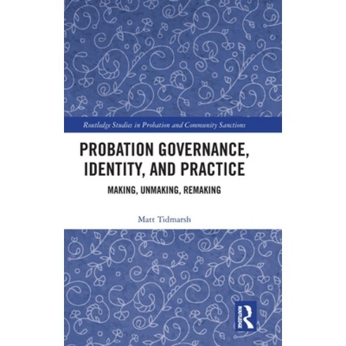(영문도서)Probation Governance Identity and Practice: Making Unmaking Remaking Hardcover, Routledge, English, 9781032876603