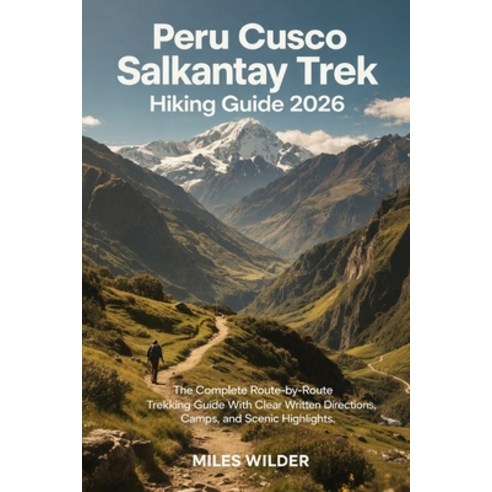 (영문도서)Peru Cusco Salkantay Trek Hiking Guide 2026: The Complete Route-by-Route Trekkin... Paperback, Independently Published, English, 9798242456891