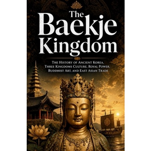 (영문도서)The Baekje Kingdom: The History of Ancient Korea Three Kingdoms Culture Royal... Paperback, Independently Published, English, 9798196085116