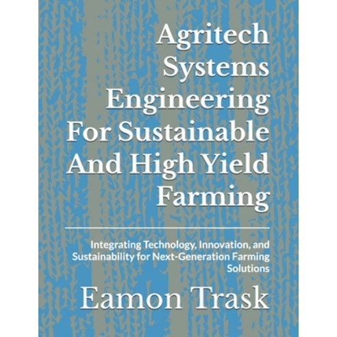 (영문도서)Agritech Systems Engineering For Sustainable And High Yield Farming: Integrating... Paperback, Independently Published, English, 9798245041636