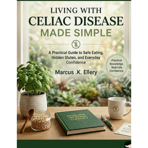 (영문도서)Living with Celiac Disease Made Simple: A Practical Guide to Safe Eating Hidden... Paperback, Independently Published, English, 9798197413673