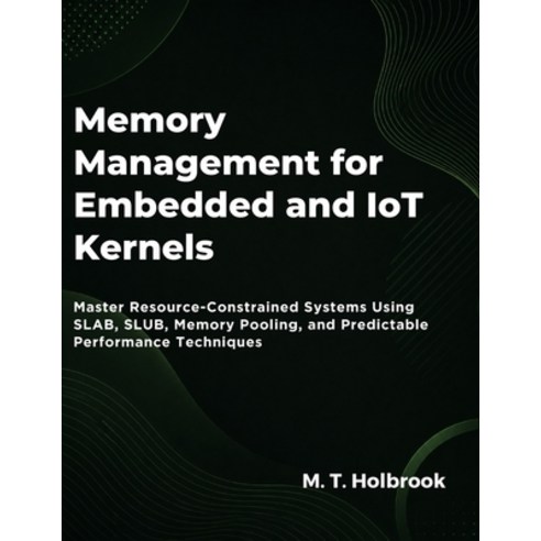 (영문도서)Memory Management For Embedded And Iot Kernels: Master Resource-Constrained Syst... Paperback, Independently Published, English, 9798197493965