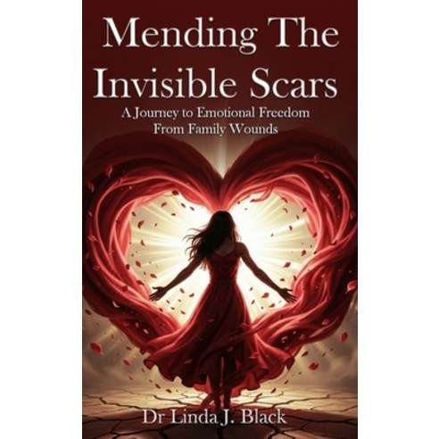 (영문도서)Mending The Invisible Scars: A Journey to Emotional Freedom from Family Wounds Hardcover, Dr. Linda J. Black, English, 9798240991721