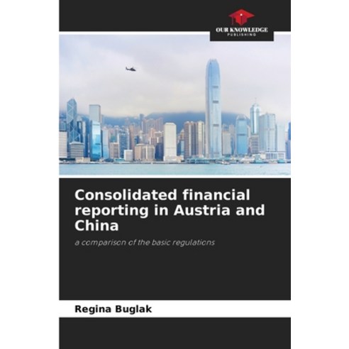 (영문도서)Consolidated financial reporting in Austria and China Paperback, Our Knowledge Publishing, English, 9786630098136
