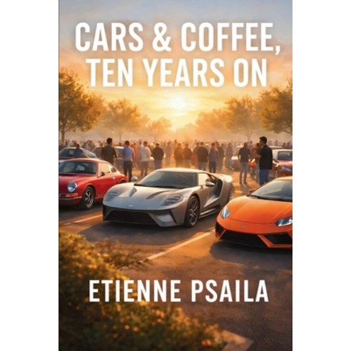 (영문도서)Cars & Coffee Ten Years On: The Anatomy of a Meet Paperback, Publishdrive, English, 9798901944660