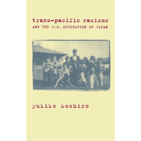 (영문도서)Trans-Pacific Racisms and the U.S. Occupation of Japan Hardcover, Columbia University Press, English, 9780231113489