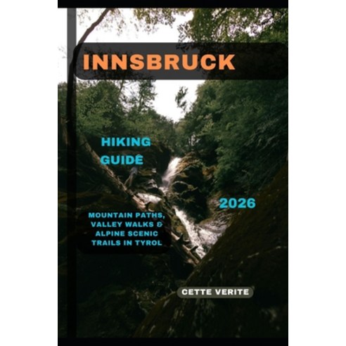 (영문도서)Innsbruck Hiking Guide 2026: Mountain Paths Valley Walks & Alpine Scenic Trails... Paperback, Independently Published, English, 9798275774573