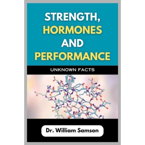 (영문도서)Strength Hormones And Performance: Unknown Facts: Breaking Down the Secrets to... Paperback, Independently Published, English, 9798266912847