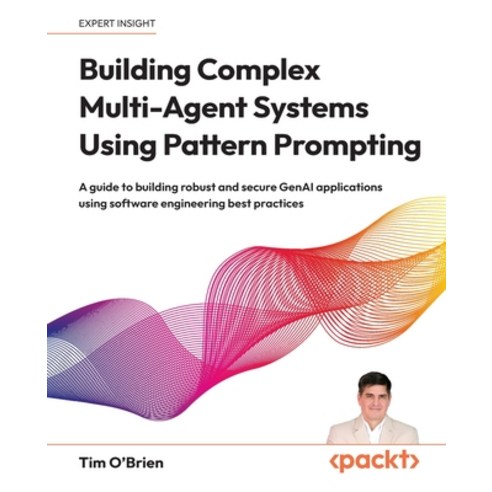 (영문도서)Building Complex Multi-Agent Systems Using Pattern Prompting: A guide to buildin... Paperback, Packt Publishing, English, 9781806114290