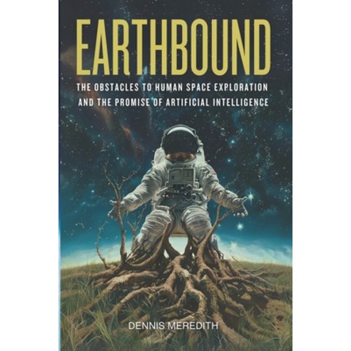 (영문도서)Earthbound: The Obstacles to Human Space Exploration and the Promise of Artifici... Paperback, Glyphus LLC, English, 9781939118288