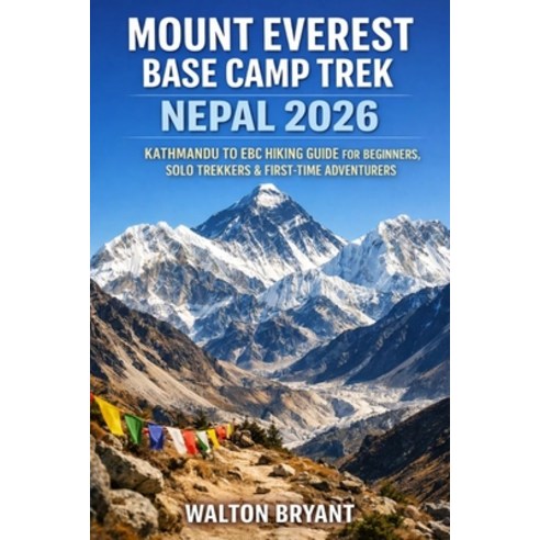 (영문도서)Mount Everest Base Camp Trek Nepal 2026: Kathmandu to Ebc Hiking Guide for Begin... Paperback, Independently Published, English, 9798243872195