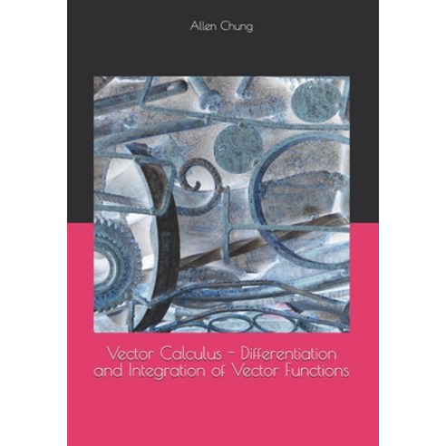 (영문도서)Vector Calculus - Differentiation and Integration of Vector Functions Paperback, Independently Published, English, 9798243324717